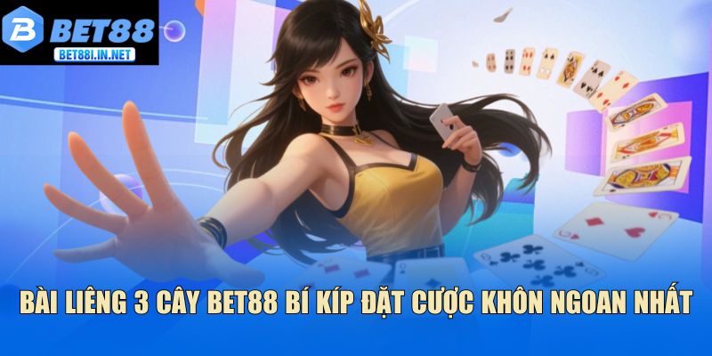 Bài Liêng 3 Cây Bet88 Bí Kíp Đặt Cược Khôn Ngoan Nhất 1 Bài Liêng 3 Cây