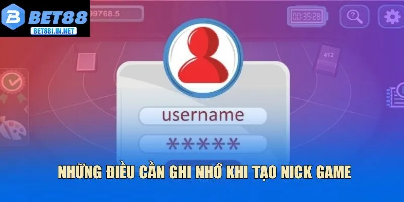 Đăng ký BET88 3 Những điều cần ghi nhớ khi tạo nick game